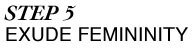 Step 5: Exude Feminity