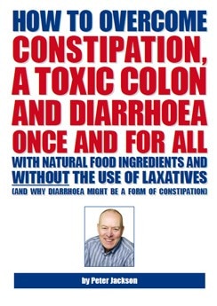 Peter Jackson: How to Overcome Constipation, a Toxic Colon & Diarrhoea Once & for All Book