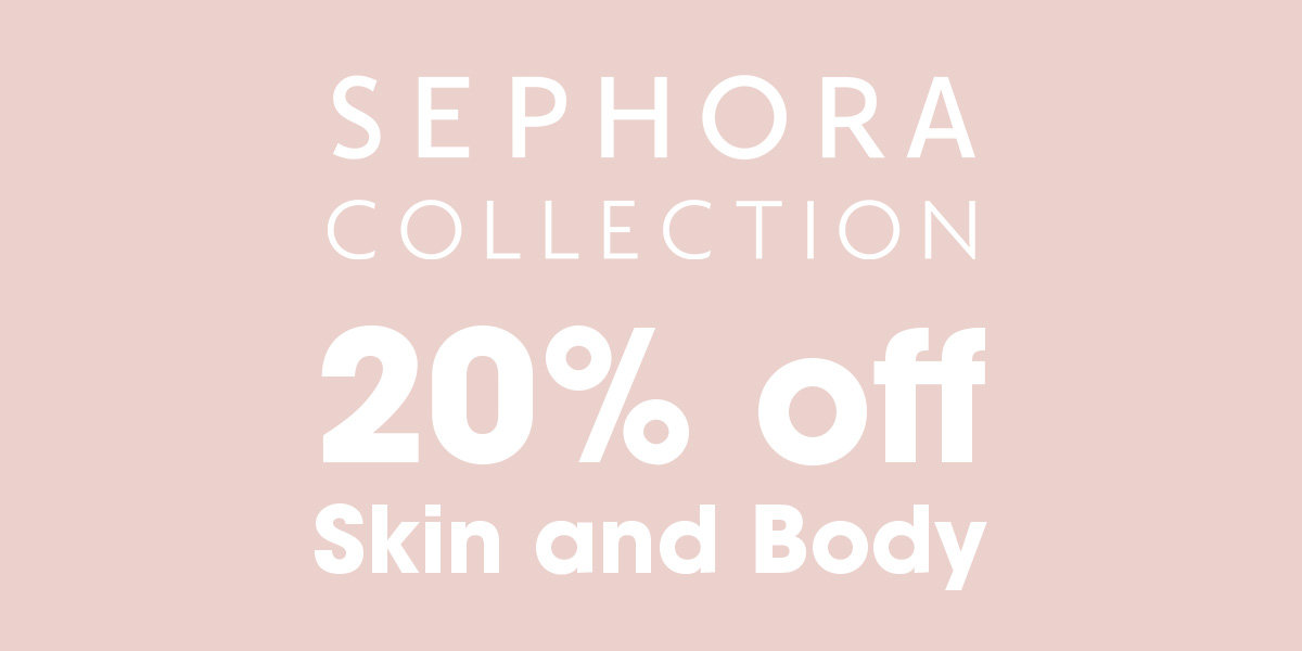 20% Off Sephora Collection Skin and Body 
