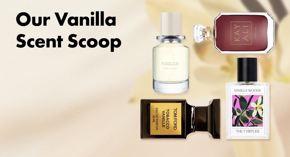 Creamy. Sweet. Soft. We’re serving the best Vanilla fragrances - come back for seconds